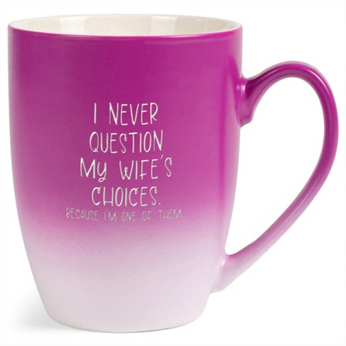 I Never Question My Wife's Choices Because I'm One Of Them Two Toned Ombre Matte Pink and White 12 ounce Ceramic Stoneware Coffee Cup Mug - image 1 of 4