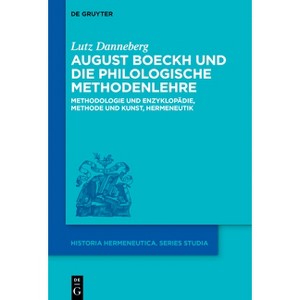 August Boeckh Und Die Philologische Methodenlehre - (Historia Hermeneutica. Series Studia) by  Lutz Danneberg (Hardcover) - 1 of 1