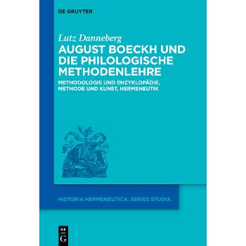 August Boeckh Und Die Philologische Methodenlehre - (Historia Hermeneutica. Series Studia) by  Lutz Danneberg (Hardcover)
