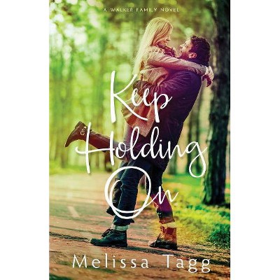 Keep Holding On - (Walker Family) by  Melissa Tagg (Paperback)