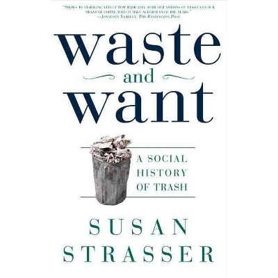 Waste and Want - by  Susan Strasser (Paperback)