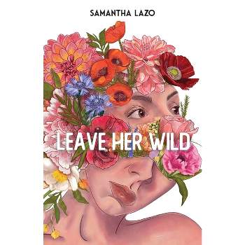 Leave Her Wild - by  Samantha Lazo (Paperback)