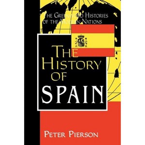 The History of Spain - (Greenwood Histories of the Modern Nations (Hardcover)) by  Peter Pierson (Paperback) - 1 of 1