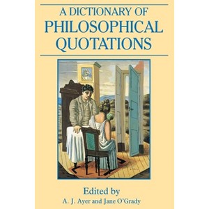 A Dictionary of Philosophical Quotations - (Blackwell Reference) by  A J Ayer & Jane O'Grady (Paperback) - 1 of 1