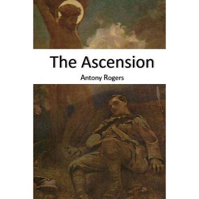 The Ascension - by  Antony W Rogers (Paperback)