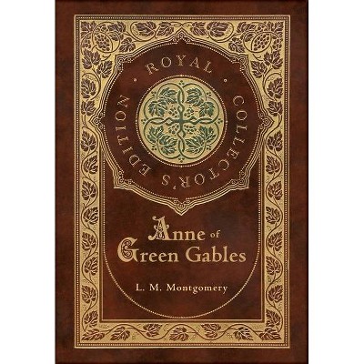 Anne of Green Gables (Royal Collector's Edition) (Case Laminate Hardcover with Jacket) - by  L M Montgomery