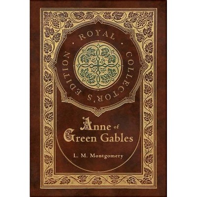 Anne of Green Gables (Royal Collector's Edition) (Case Laminate Hardcover with Jacket) - by  L M Montgomery