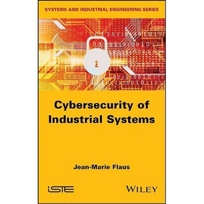 Cybersecurity of Industrial Systems - by  Jean-Marie Flaus (Hardcover)