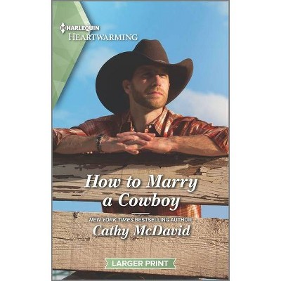 How to Marry a Cowboy - (Wishing Well Springs) Large Print by  Cathy McDavid (Paperback)