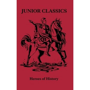 Heroes of History - (Junior Classics) by  William Patten & Vox Day & Matthew King (Hardcover) - 1 of 1