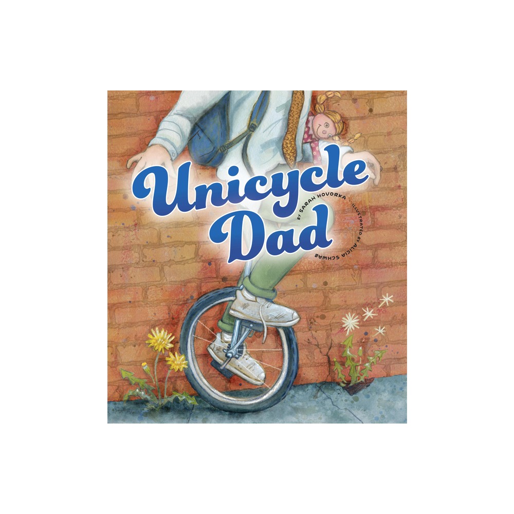 Unicycle Dad - by Sarah Hovorka (Hardcover)