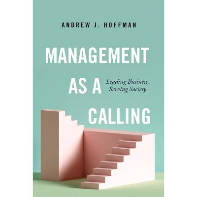 Management as a Calling - by  Andrew J Hoffman (Hardcover)