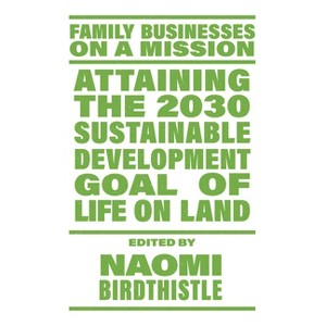 Attaining the 2030 Sustainable Development Goal of Life on Land - (Family Businesses on a Mission) by  Naomi Birdthistle (Paperback) - 1 of 1