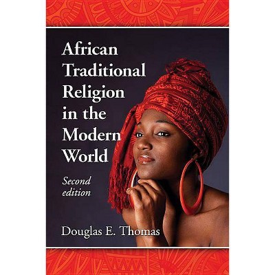 African Traditional Religion in the Modern World, 2D Ed. - 2nd Edition by  Douglas E Thomas (Paperback)