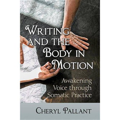 Writing and the Body in Motion - by  Cheryl Pallant (Paperback)