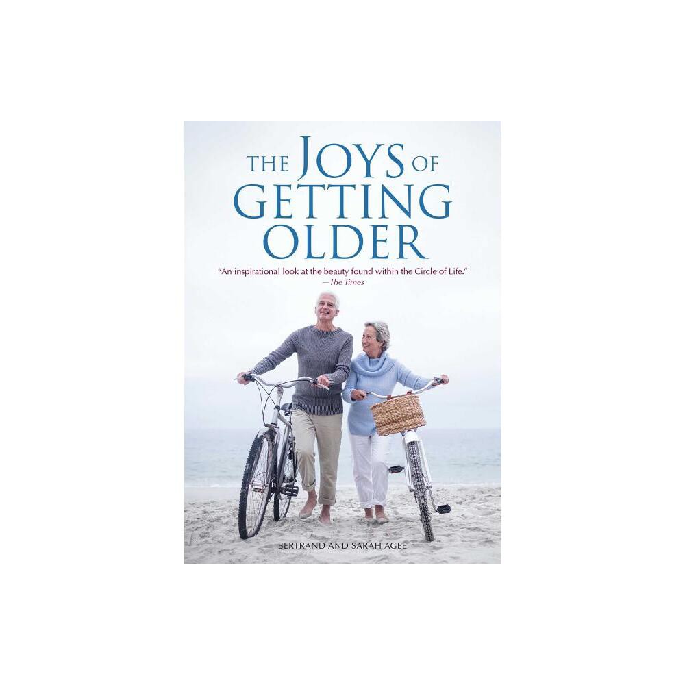 The Joys of Getting Older - by Bertrand Agee & Sarah Agee (Paperback)