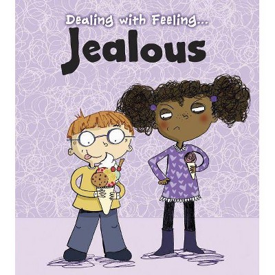 Dealing with Feeling Jealous - by  Isabel Thomas (Paperback)