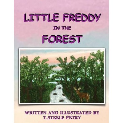 Little Freddy in the Forest - by  T Steele Petry (Paperback)