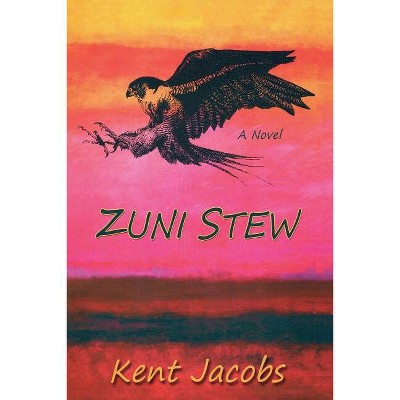 Zuni Stew - by  Kent Jacobs (Paperback)