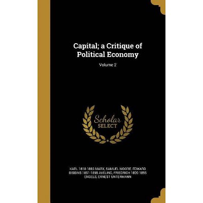 Capital; a Critique of Political Economy; Volume 2 - by  Karl 1818-1883 Marx & Samuel Moore & Edward Bibbins 1851-1898 Aveling (Hardcover)