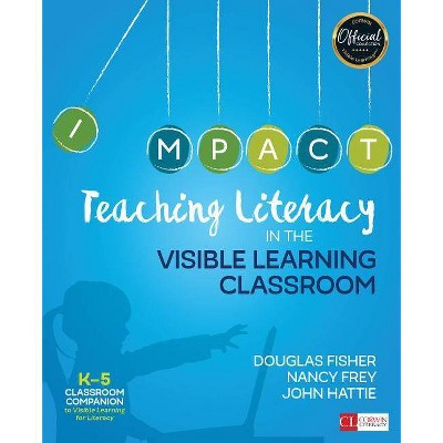 Teaching Literacy in the Visible Learning Classroom - (Corwin Literacy) by  Douglas Fisher & Nancy Frey & John Hattie (Paperback)