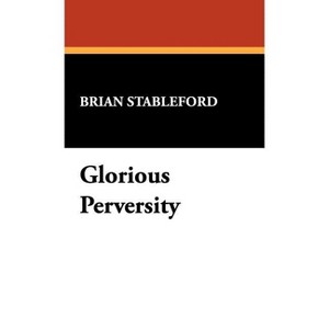 Glorious Perversity - (I.O. Evans Studies in the Philosophy and Criticism of Litera) by  Brian Stableford (Hardcover) - 1 of 1