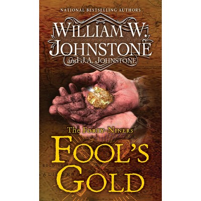Fool's Gold - (The Forty-Niners) by  William W Johnstone & J a Johnstone (Paperback)