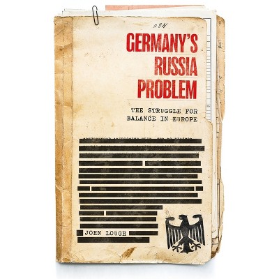 Germany's Russia Problem - (Russian Strategy and Power) by  John Lough (Paperback)