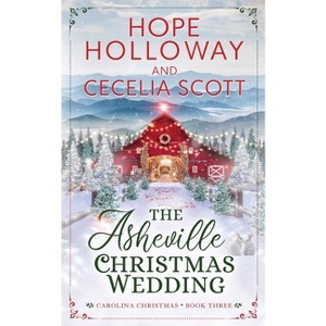 The Asheville Christmas Wedding - (The Carolina Christmas) by  Hope Holloway & Cecelia Scott (Paperback) - 1 of 1