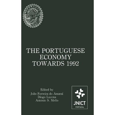 The Portuguese Economy Towards 1992 - by  João Ferreira Do Amaral & Diogo Lucena & António S Mello (Hardcover)