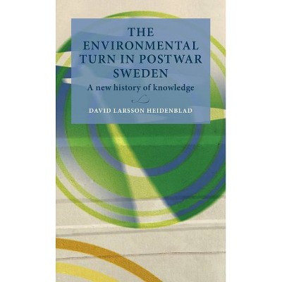 The environmental turn in postwar Sweden - (Lund University Press) by  David Larsson Heidenblad (Hardcover)