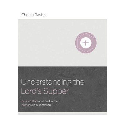 Understanding the Lord's Supper - (Church Basics) by  Bobby Jamieson (Paperback)