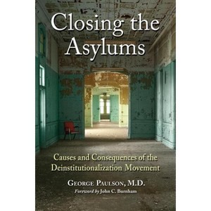 Closing the Asylums - by  George Paulson (Paperback) - 1 of 1