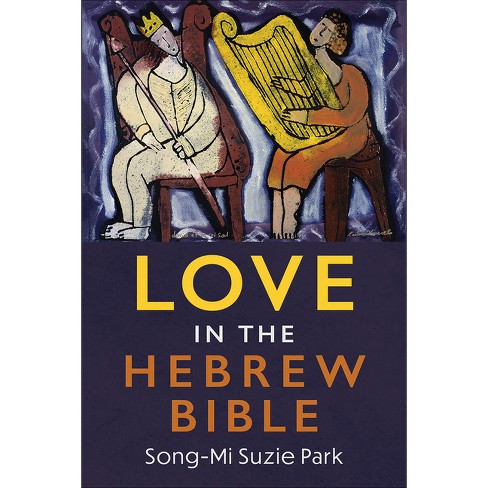 Love in the Hebrew Bible - by  Song-Mi Suzie Park (Paperback) - image 1 of 1