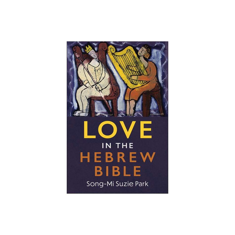 Love in the Hebrew Bible - by Song-Mi Suzie Park (Paperback)