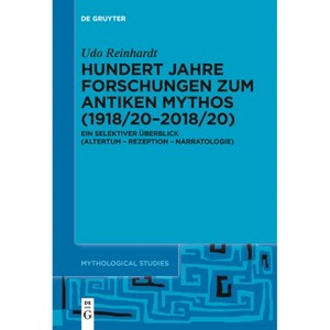 Hundert Jahre Forschungen Zum Antiken Mythos (1918/20-2018/20) - (Mythological Studies) by  Udo Reinhardt (Paperback) - 1 of 1