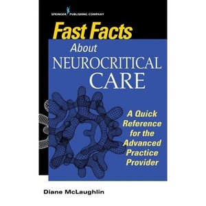 Fast Facts about Neurocritical Care - by  Diane C McLaughlin (Paperback) - 1 of 1