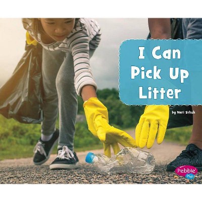 I Can Pick Up Litter - (Helping the Environment) by  Mari Schuh (Paperback)