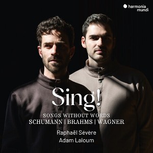 Raphael Severe & Adam Laloum - Sing! - Songs Without Words (Schumann-Brahms-Wagner) (CD) - 1 of 1
