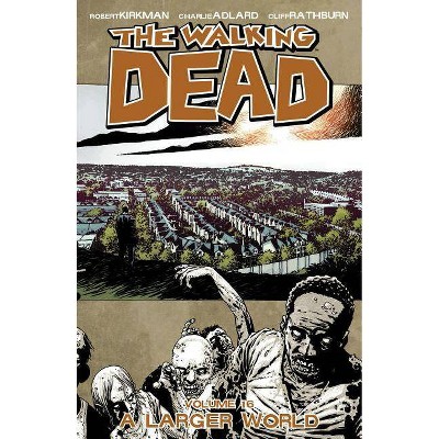 The Walking Dead Volume 16: A Larger World - (Walking Dead (6 Stories)) by  Robert Kirkman (Paperback)