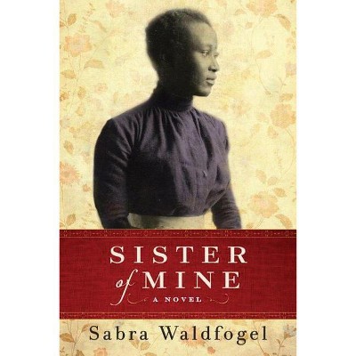 Sister of Mine - by  Sabra Waldfogel (Paperback)