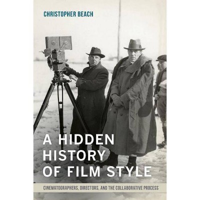 A Hidden History of Film Style - by  Christopher Beach (Paperback)