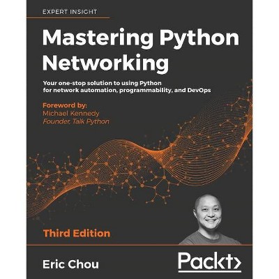 Mastering Python Networking - Third Edition - by  Eric Chou (Paperback)