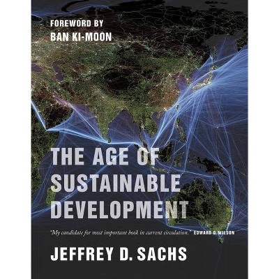 The Age of Sustainable Development - by  Jeffrey D Sachs (Paperback)