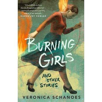 Burning Girls and Other Stories - by  Veronica Schanoes (Paperback)