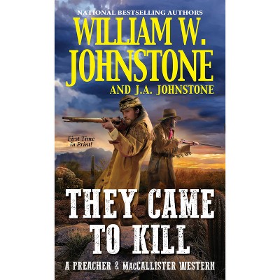 They Came to Kill - (Preacher & Maccallister Western) by  William W Johnstone & J a Johnstone (Paperback)
