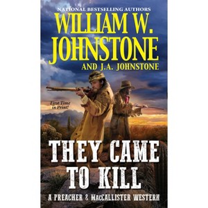They Came to Kill - (Preacher & Maccallister Western) by  William W Johnstone & J a Johnstone (Paperback) - 1 of 1
