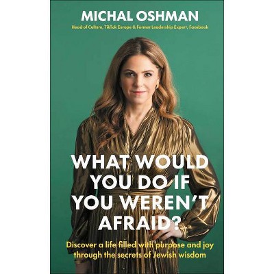 What Would You Do If You Weren't Afraid? - by  Michal Oshman (Hardcover)