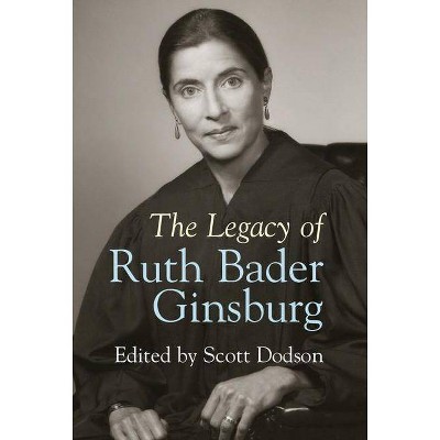 The Legacy of Ruth Bader Ginsburg - by  Scott Dodson (Hardcover)