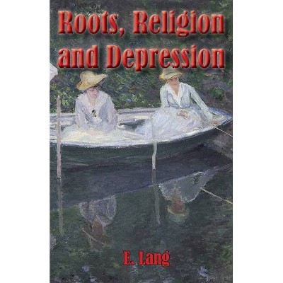 Roots Religion and Depression - by  E C L Lang (Paperback)